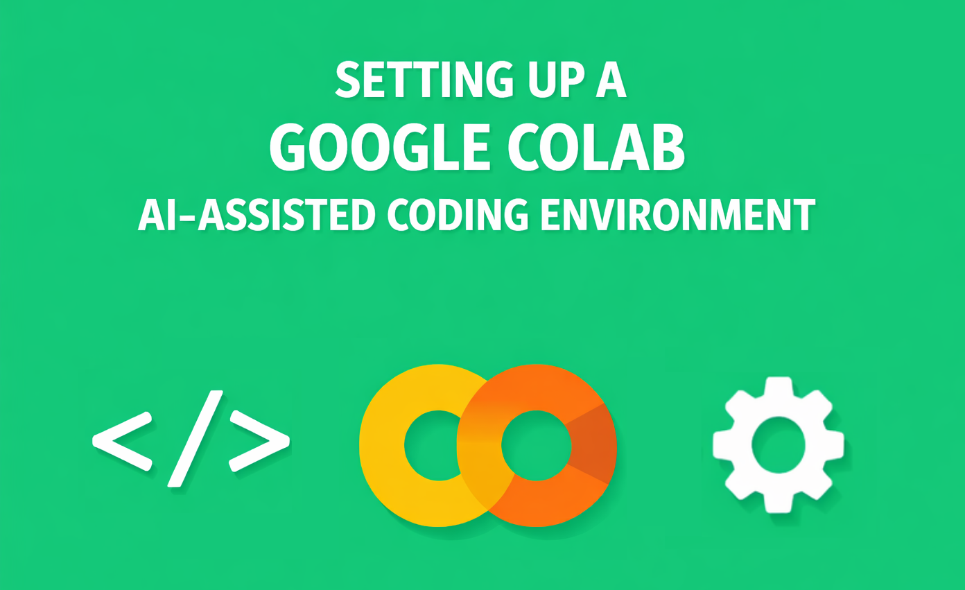Setting Up a Google Colab AI-Assisted Coding Environment That Actually Works